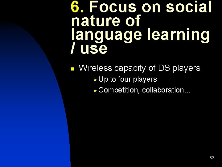 6. Focus on social nature of language learning / use n Wireless capacity of