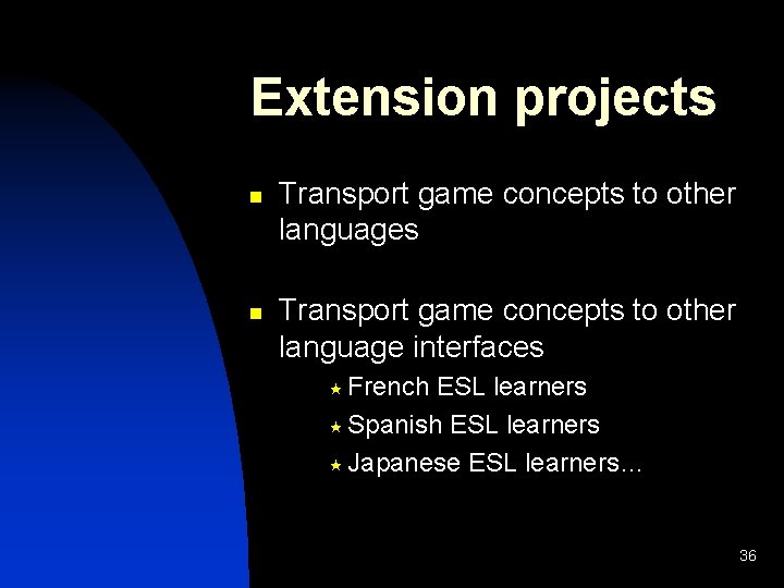 Extension projects n n Transport game concepts to other languages Transport game concepts to