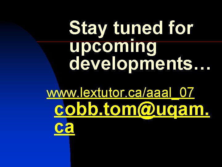 Stay tuned for upcoming developments… www. lextutor. ca/aaal_07 cobb. tom@uqam. ca 