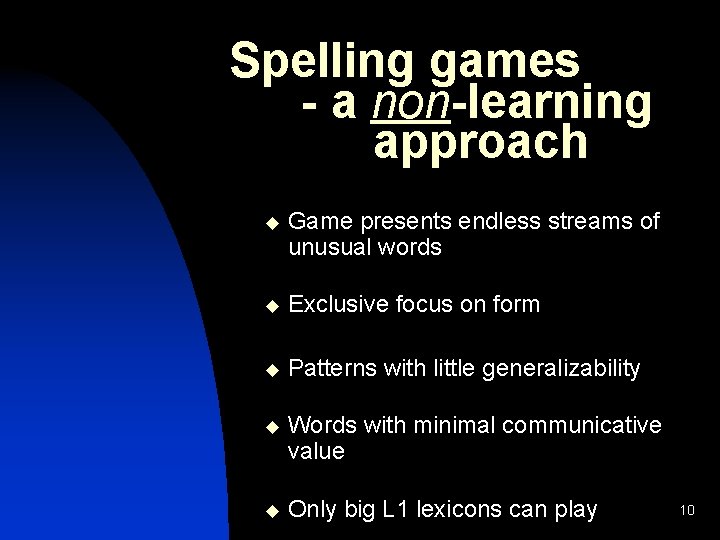 Spelling games - a non-learning approach u Game presents endless streams of unusual words