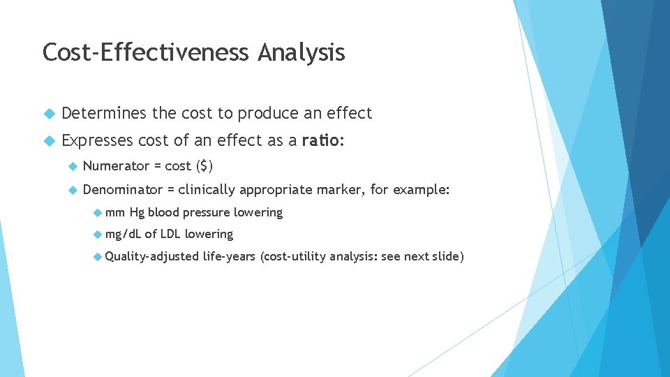 Cost-Effectiveness Analysis Determines the cost to produce an effect Expresses cost of an effect