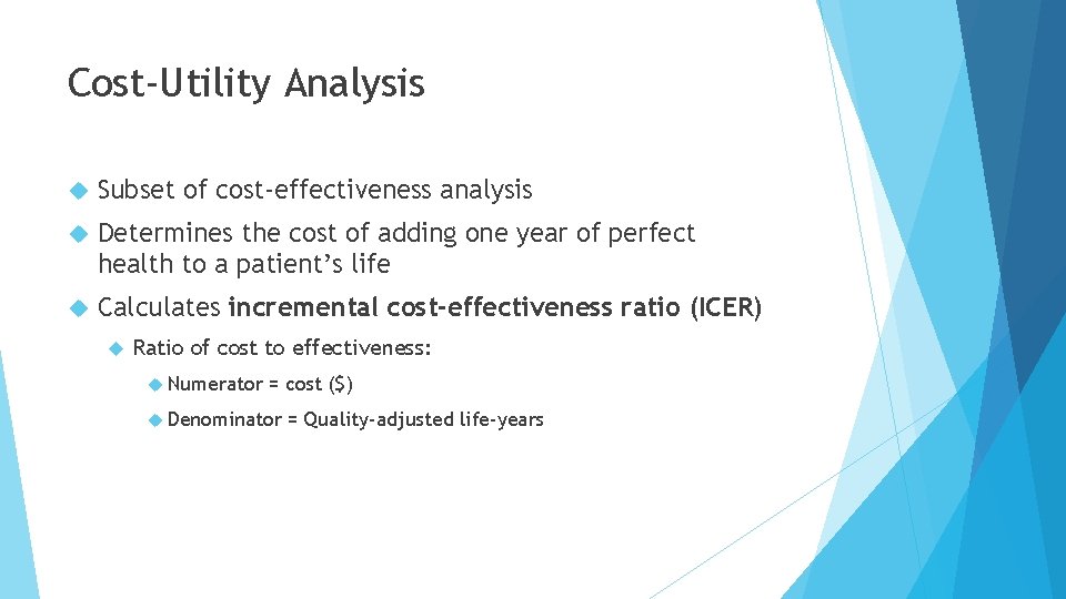 Cost-Utility Analysis Subset of cost-effectiveness analysis Determines the cost of adding one year of