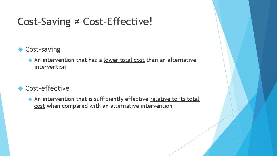 Cost-Saving ≠ Cost-Effective! Cost-saving An intervention that has a lower total cost than an