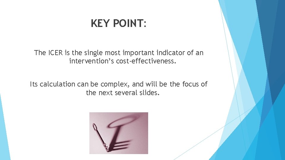 KEY POINT: The ICER is the single most important indicator of an intervention’s cost-effectiveness.