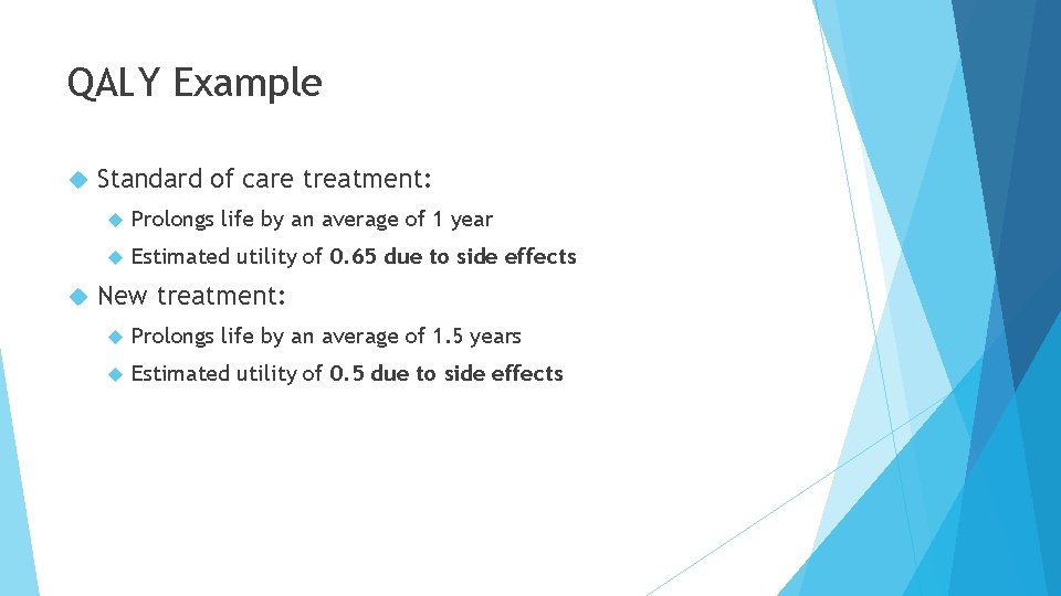 QALY Example Standard of care treatment: Prolongs life by an average of 1 year