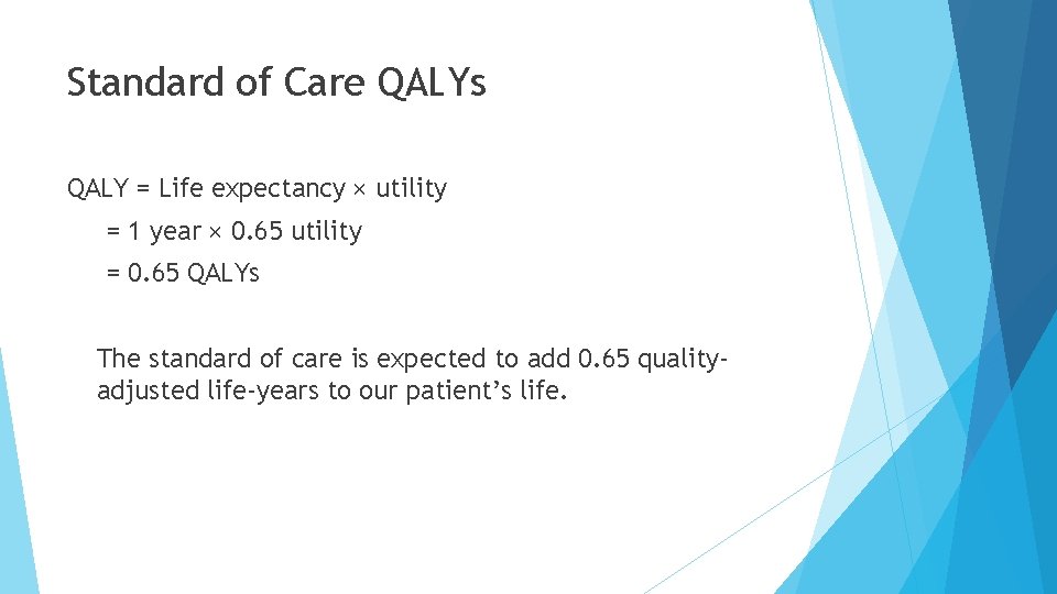 Standard of Care QALYs QALY = Life expectancy × utility = 1 year ×