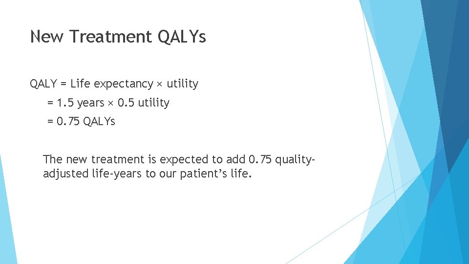 New Treatment QALYs QALY = Life expectancy × utility = 1. 5 years ×