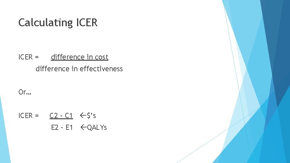 Calculating ICER = difference in cost difference in effectiveness Or… ICER = C 2