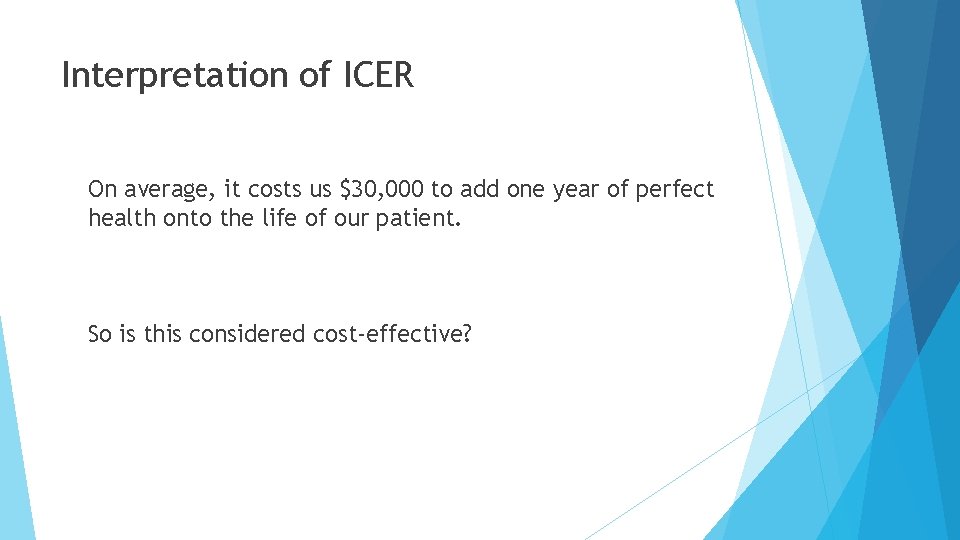 Interpretation of ICER On average, it costs us $30, 000 to add one year