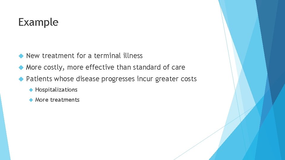 Example New treatment for a terminal illness More costly, more effective than standard of