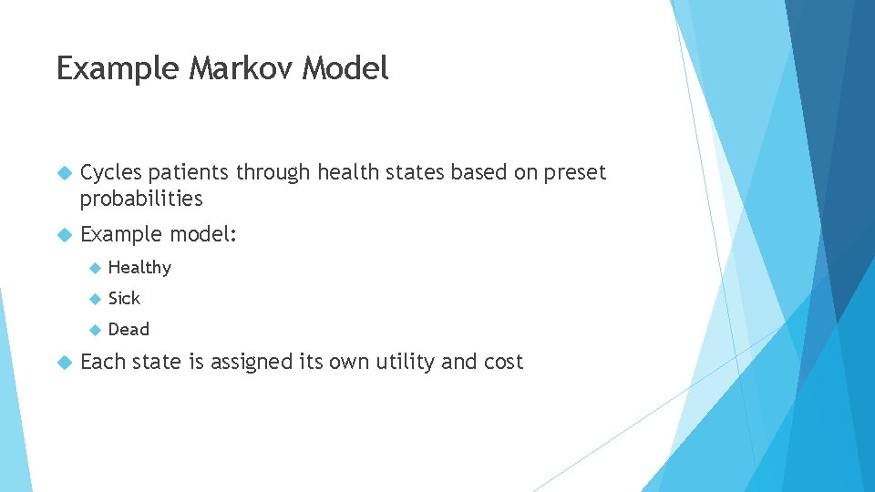 Example Markov Model Cycles patients through health states based on preset probabilities Example model: