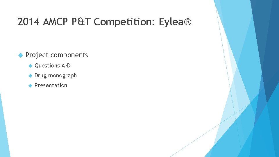 2014 AMCP P&T Competition: Eylea® Project components Questions A-D Drug monograph Presentation 