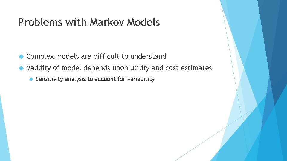 Problems with Markov Models Complex models are difficult to understand Validity of model depends