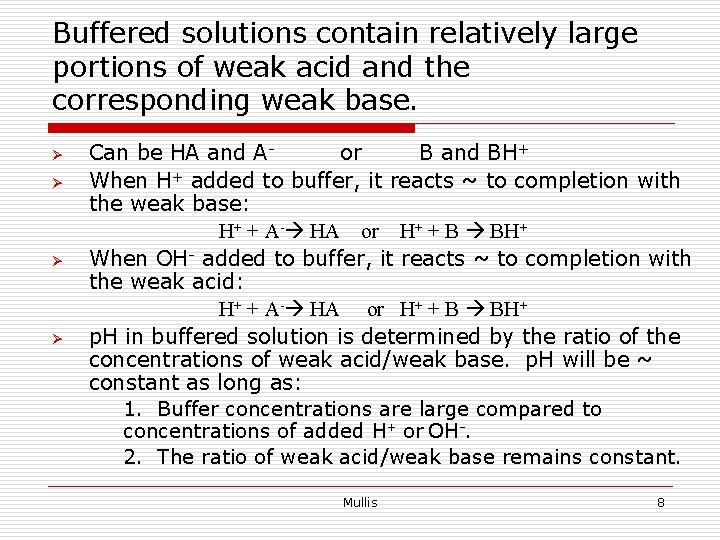 Buffered solutions contain relatively large portions of weak acid and the corresponding weak base.