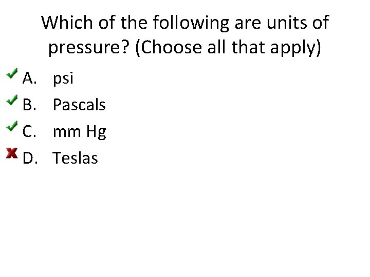 Which of the following are units of pressure? (Choose all that apply) A. B.