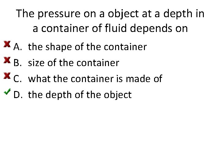 The pressure on a object at a depth in a container of fluid depends