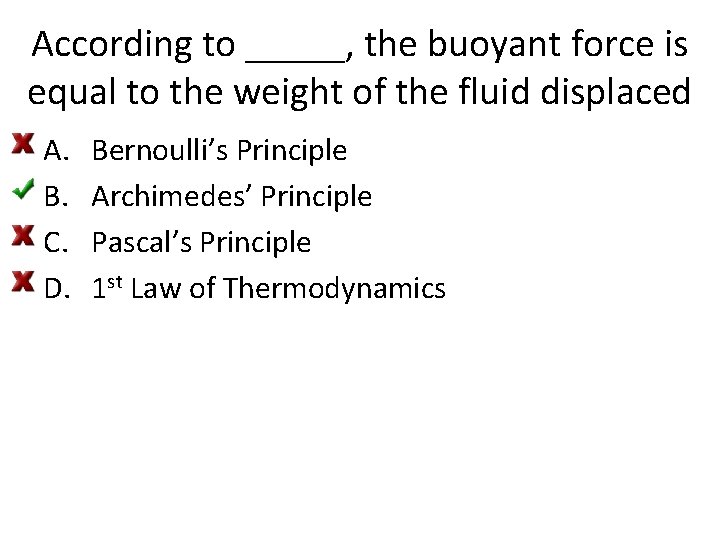 According to _____, the buoyant force is equal to the weight of the fluid