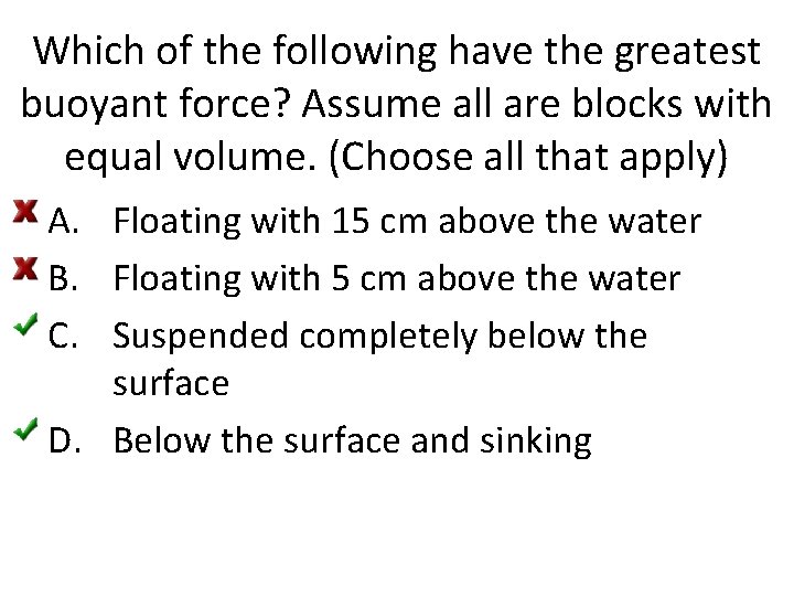 Which of the following have the greatest buoyant force? Assume all are blocks with