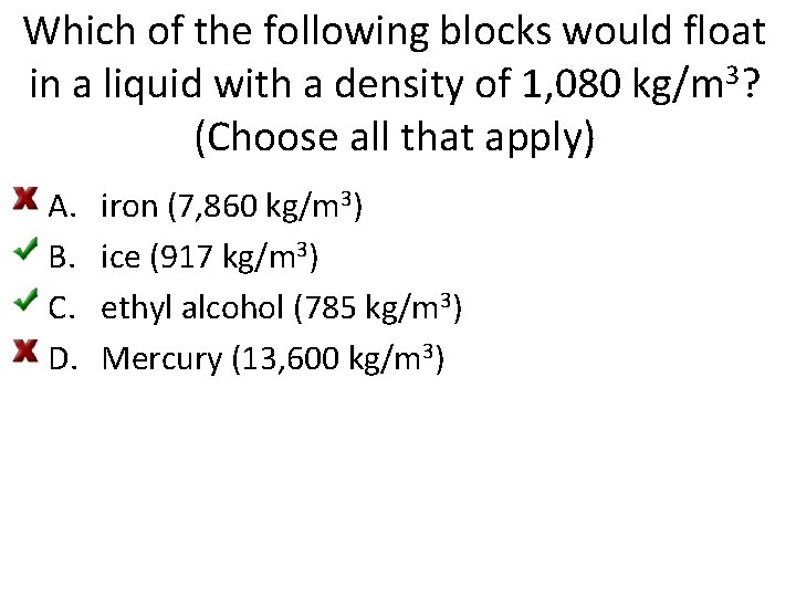 Which of the following blocks would float in a liquid with a density of