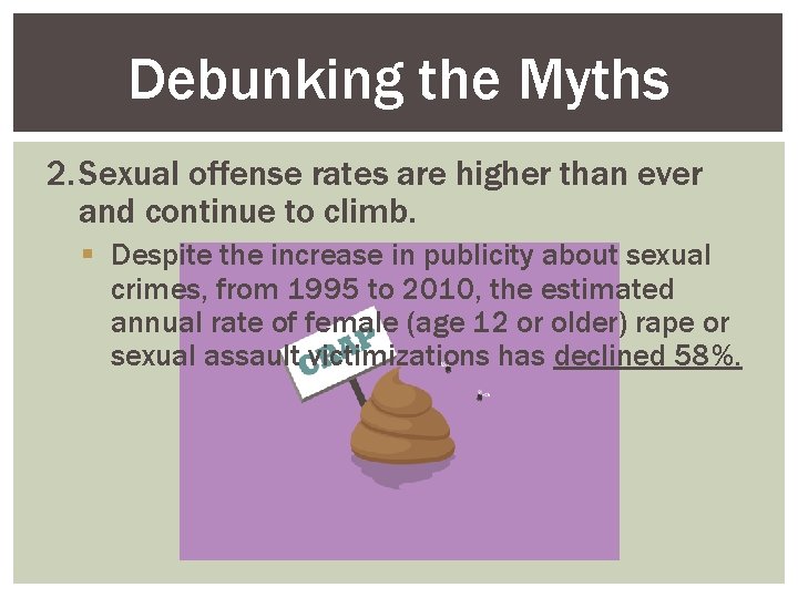 Debunking the Myths 2. Sexual offense rates are higher than ever and continue to