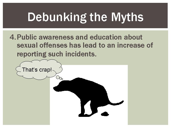 Debunking the Myths 4. Public awareness and education about sexual offenses has lead to