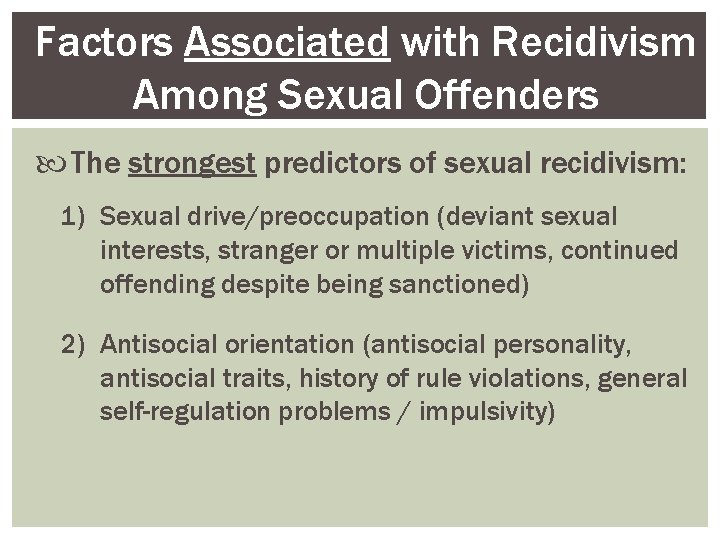 Factors Associated with Recidivism Among Sexual Offenders The strongest predictors of sexual recidivism: 1)