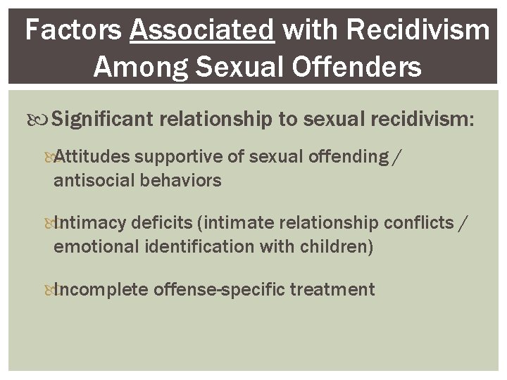 Factors Associated with Recidivism Among Sexual Offenders Significant relationship to sexual recidivism: Attitudes supportive