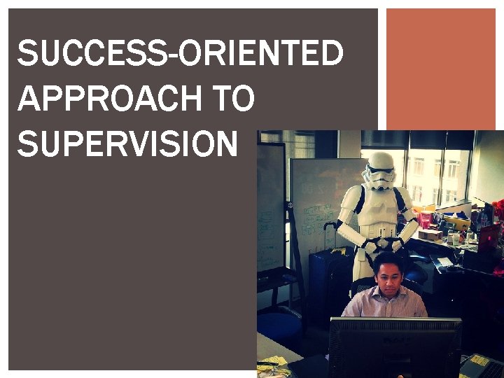 SUCCESS-ORIENTED APPROACH TO SUPERVISION 