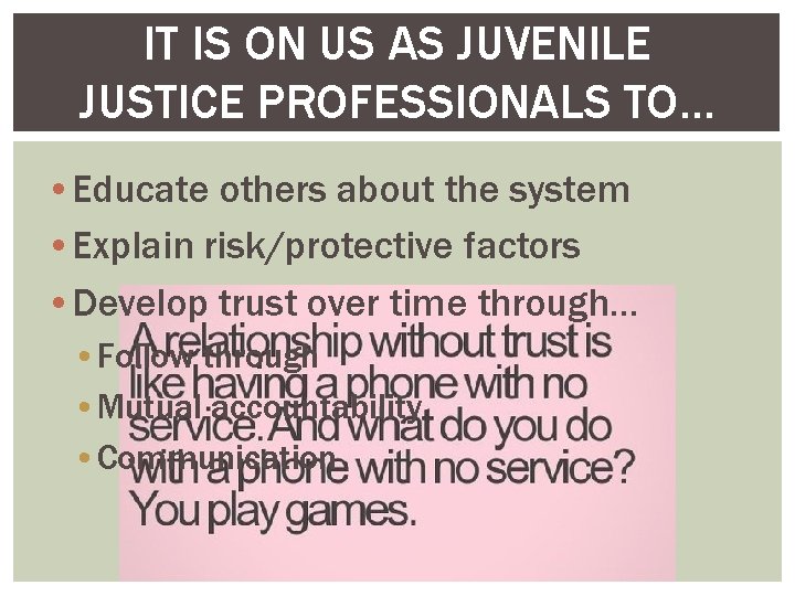 IT IS ON US AS JUVENILE JUSTICE PROFESSIONALS TO… • Educate others about the