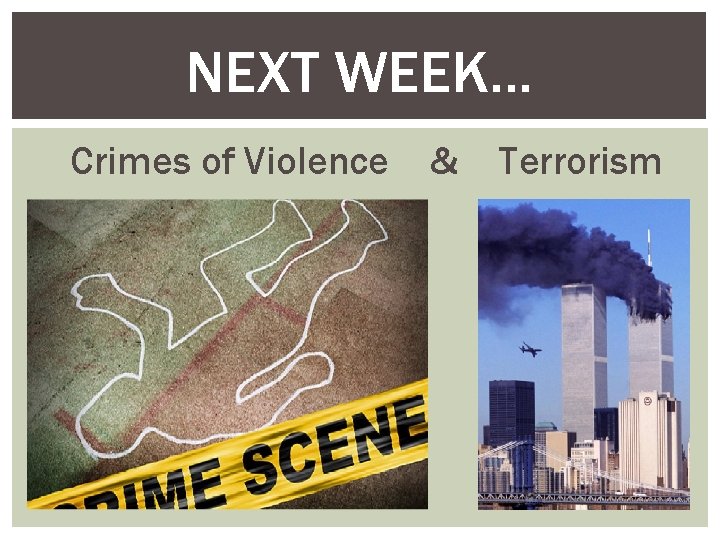 NEXT WEEK… Crimes of Violence & Terrorism 