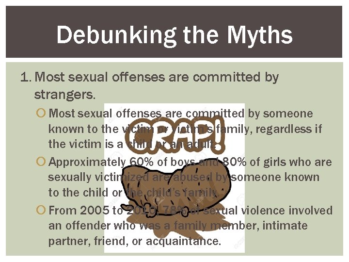 Debunking the Myths 1. Most sexual offenses are committed by strangers. Most sexual offenses