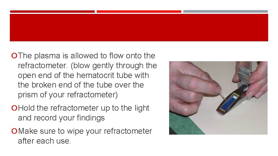  The plasma is allowed to flow onto the refractometer. (blow gently through the