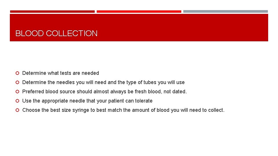 BLOOD COLLECTION Determine what tests are needed Determine the needles you will need and