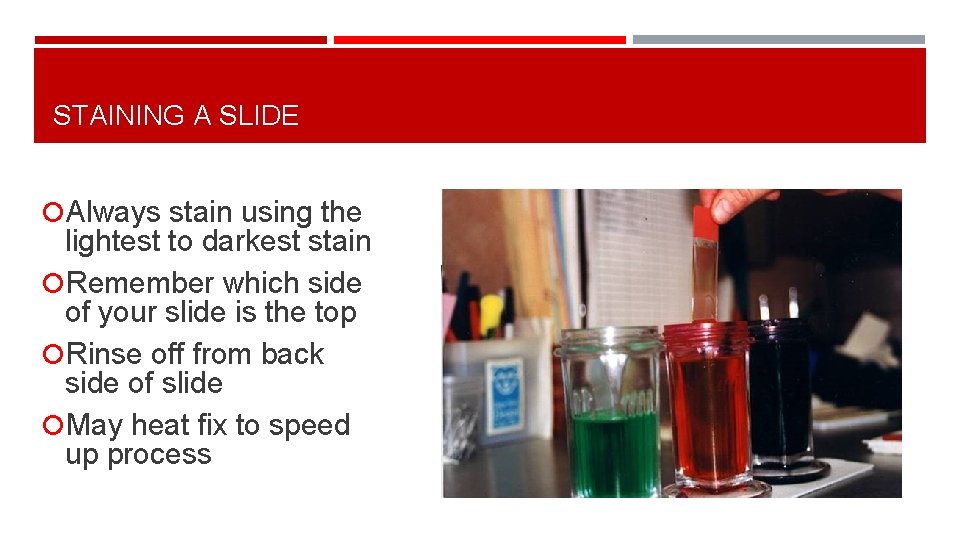 STAINING A SLIDE Always stain using the lightest to darkest stain Remember which side