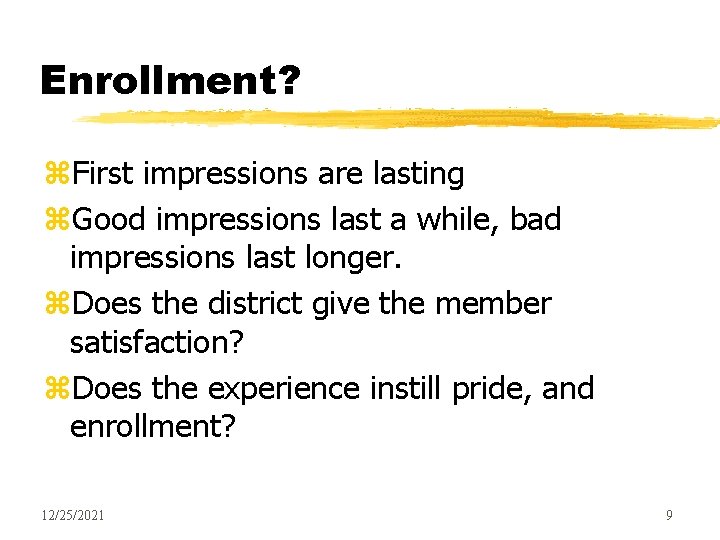 Enrollment? z. First impressions are lasting z. Good impressions last a while, bad impressions