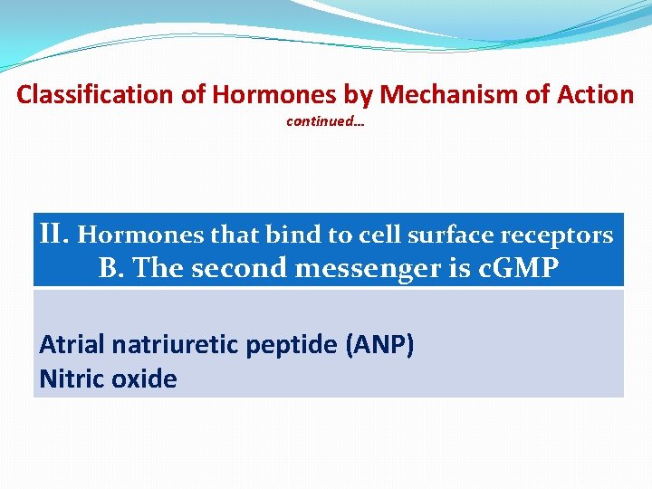 Classification of Hormones by Mechanism of Action continued… II. Hormones that bind to cell