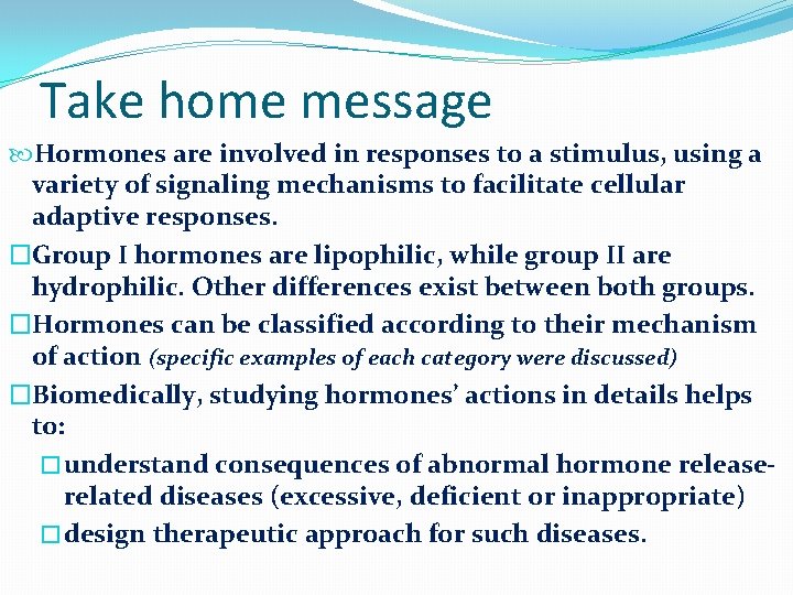Take home message Hormones are involved in responses to a stimulus, using a variety
