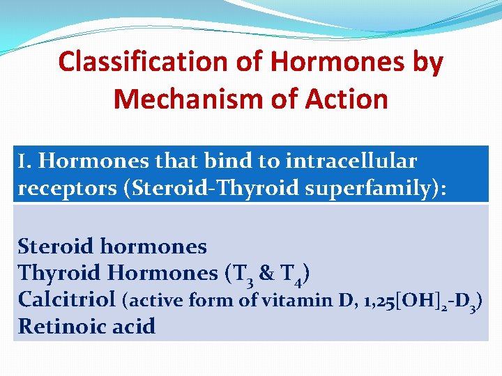 Classification of Hormones by Mechanism of Action I. Hormones that bind to intracellular receptors