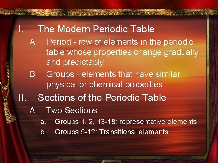 I. The Modern Periodic Table A. B. II. Period - row of elements in