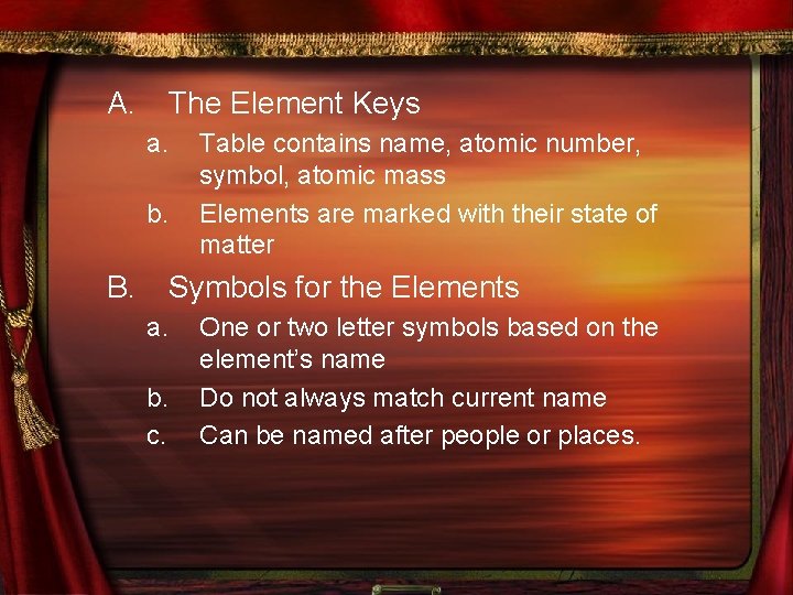 A. The Element Keys a. b. B. Table contains name, atomic number, symbol, atomic