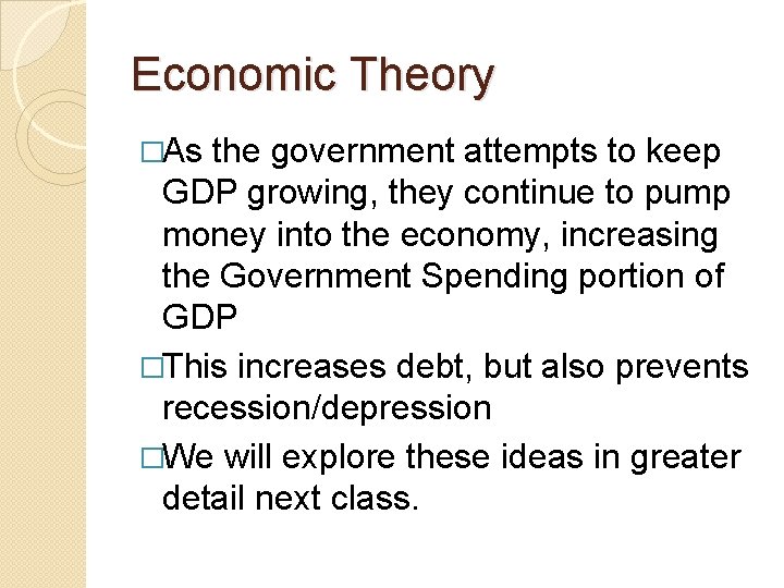 Economic Theory �As the government attempts to keep GDP growing, they continue to pump