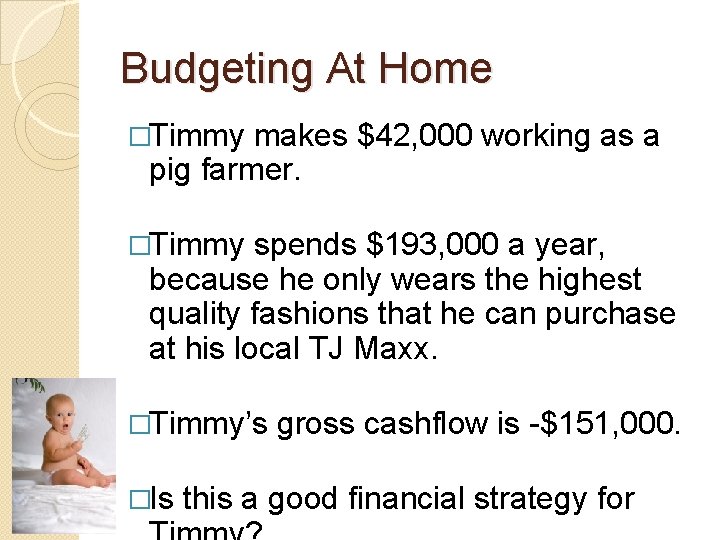 Budgeting At Home �Timmy makes $42, 000 working as a pig farmer. �Timmy spends