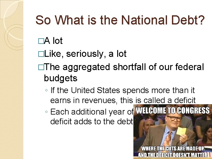 So What is the National Debt? �A lot �Like, seriously, a lot �The aggregated