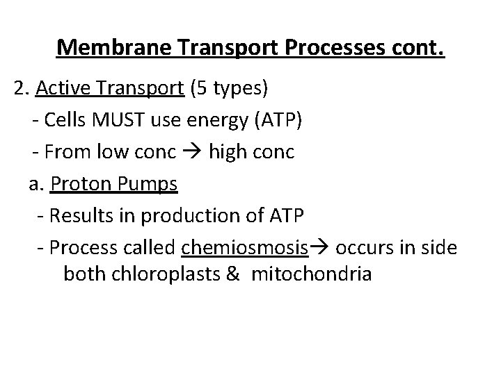 Membrane Transport Processes cont. 2. Active Transport (5 types) - Cells MUST use energy