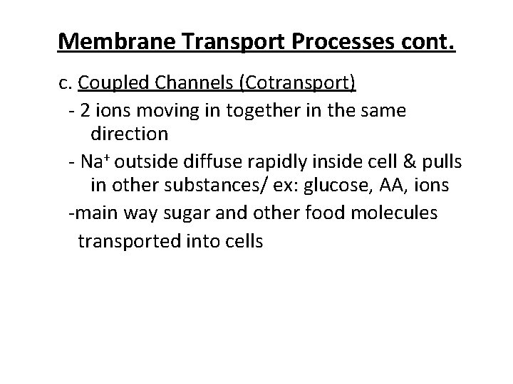 Membrane Transport Processes cont. c. Coupled Channels (Cotransport) - 2 ions moving in together