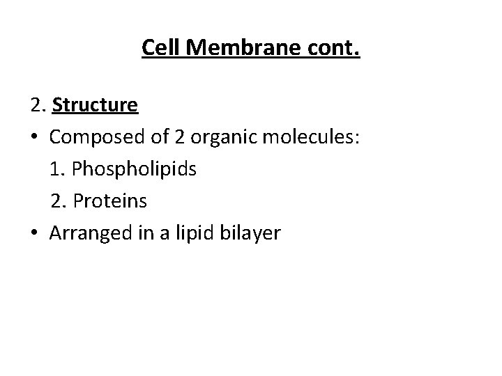 Cell Membrane cont. 2. Structure • Composed of 2 organic molecules: 1. Phospholipids 2.