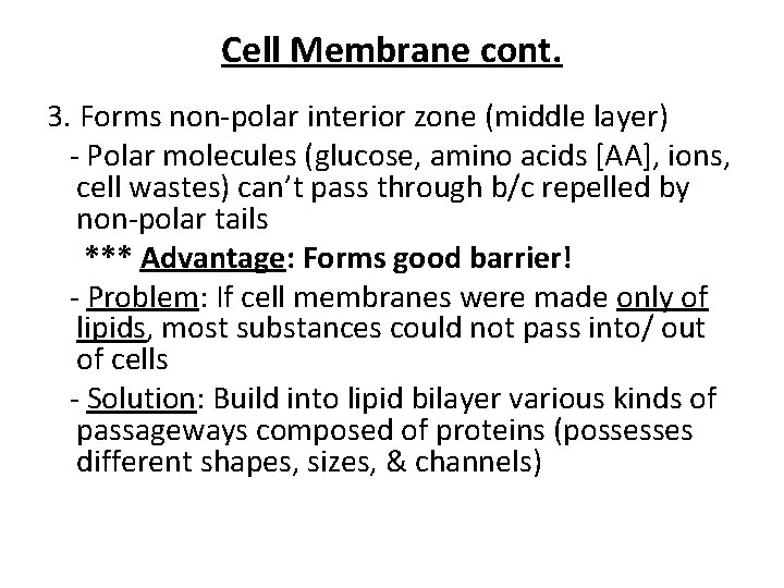 Cell Membrane cont. 3. Forms non-polar interior zone (middle layer) - Polar molecules (glucose,