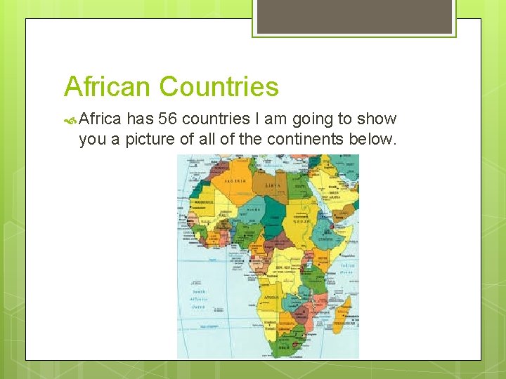 African Countries Africa has 56 countries I am going to show you a picture