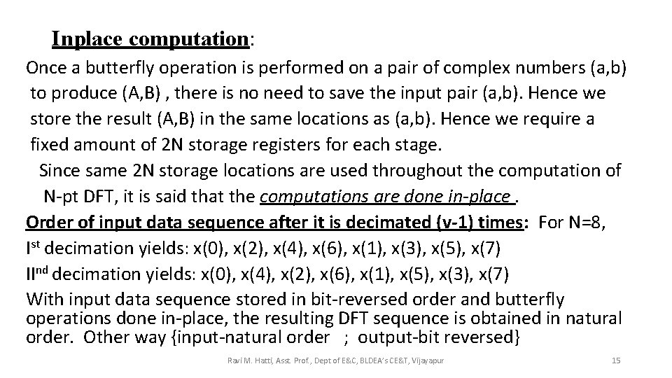 Inplace computation: Once a butterfly operation is performed on a pair of complex numbers