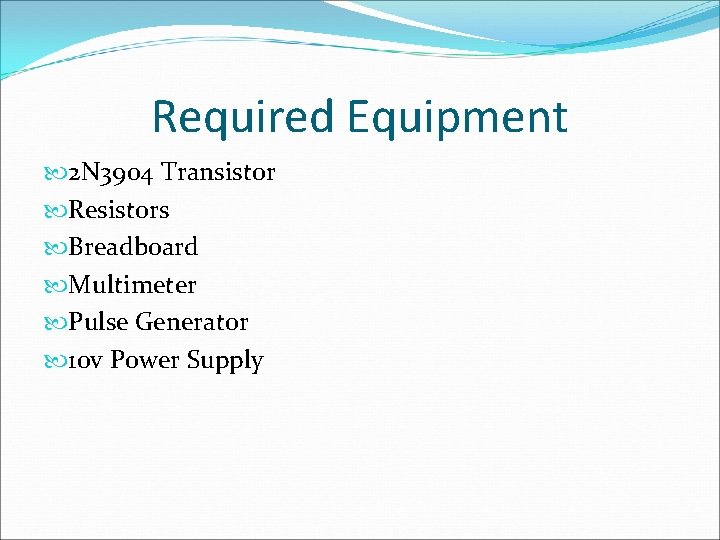 Required Equipment 2 N 3904 Transistor Resistors Breadboard Multimeter Pulse Generator 10 v Power